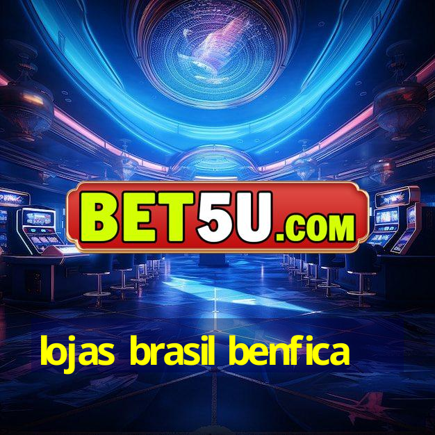 lojas brasil benfica